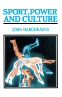 Sport, Power and Culture: A Social and Historical Analysis of Popular Sports in Britain 0745605079 Book Cover