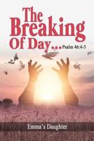 The Breaking of Day!...Psalm 46: 4-5 1790170680 Book Cover
