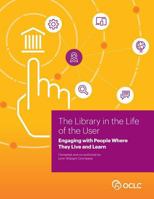 The Library in the Life of the User: Engaging with People Where They Live and Learn 1556535007 Book Cover