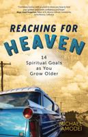 Reaching for Heaven: 14 Spiritual Goals as You Grow Older 1646802748 Book Cover