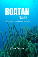 ROATAN Révélé 2024 2025: Découvrez les joyaux cachés, plongez dans une culture vibrante et détendez-vous sur les plages immaculées du joyau du Honduras dans les Caraïbes. (French Edition) B0CTBNLH1W Book Cover