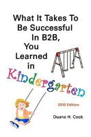 What It Takes to Be Successful in B2B, You Learned in Kindergarten 1450507697 Book Cover