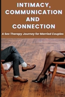 Intimacy, Communication, and Connection: A Sex Therapy Journey for Married Couples. B0BZFNTZY7 Book Cover