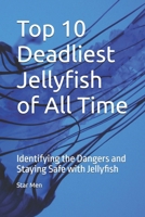 Top 10 Deadliest Jellyfish of All Time: Identifying the Dangers and Staying Safe with Jellyfish B0DTFLRNF7 Book Cover