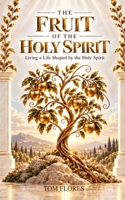 THE FRUIT OF THE HOLY SPIRIT (THE HOLY SPIRIT SERIES) B0HJML5FPQ Book Cover