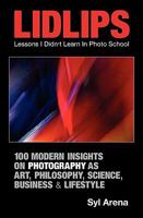 Lidlips Lessons I Didn't Learn in Photo School: 100 Modern Insights on Photography 0984225307 Book Cover