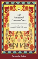 The Fourteenth Commandment: Keys to Becoming Completely Free and Whole Indeed 1039116493 Book Cover