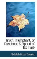 Truth Triumphant: Or Falsehood Stripped Of Its Mask 1104514931 Book Cover