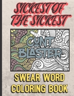 Cunt Blaster: Sickest of the Sickest Swear Word Coloring Book: Bring Color and Vulgarity into Your Life with this Horrible Cuss Words Book. Hilarious Mystery Gift. 1690804351 Book Cover