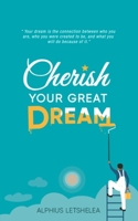 CHERISH YOUR GREAT DREAM B08CG1C6M8 Book Cover