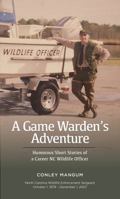 A Game Warden's Adventure: Humorous Short Stories of a Career North Carolina Wildlife Officer 0692824219 Book Cover