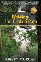 Walking The Broken Path: Finding My Way Back from Trauma, Grief & Loss to a Place of Healing & Harmony 1923425331 Book Cover