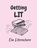 Getting LIT on Literature: College Ruled Composition Book for Students, Writers & School Note Taking: Perfect for Classroom notes, lectures, tutorials and planning (Blank Books for College Students) 1710377143 Book Cover