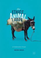 The Ethics of Animal Labor: A Collaborative Utopia 3319490699 Book Cover