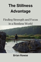 The Stillness Advantage: Finding Strength and Focus in a Restless World B0DQFPD6HP Book Cover