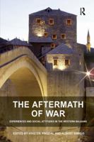 The Aftermath of War: Experiences and Social Attitudes in the Western Balkans 1409450279 Book Cover