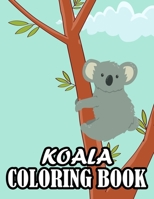 Koala Coloring Book: Koala coloring for kids B093WBRC59 Book Cover