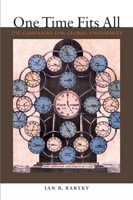 One Time Fits All: The Campaigns for Global Uniformity 0804756422 Book Cover