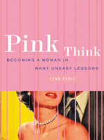 Pink Think: Becoming a Woman in Many Uneasy Lessons 0393323544 Book Cover