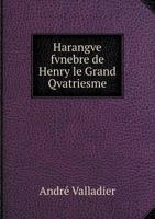 Harangve Fvnebre de Henry Le Grand Qvatriesme 551896398X Book Cover