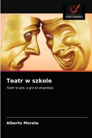 Teatr w szkole: Teatr to gra, a gra to ekspresja 620329098X Book Cover