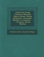Walafridi Strabi Fuldensis Monachi Opera Omnia: Glossa Ordinaria, Jeremiah, Matthew-revelation ... 1021253782 Book Cover