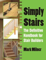 Simply Stairs: The Definitive Handbook for Stair Builders 1849951497 Book Cover