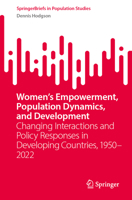 Women’s Empowerment, Population Dynamics, and Development: Changing Interactions and Policy Responses in Developing Countries, 1950–2022 (SpringerBriefs in Population Studies) 3031877365 Book Cover