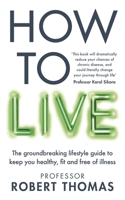 How to Live: The groundbreaking lifestyle guide to keep you healthy, fit and free of illness null Book Cover