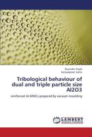 Tribological behaviour of dual and triple particle size Al2O3: reinforced Al-MMCs prepared by vacuum moulding 3659273058 Book Cover