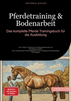Pferdetraining & Bodenarbeit: Das komplette Pferde Trainingsbuch für die Ausbildung: Von Clicker Training und Stangenarbeit bis zur Pferdegesundheit - ... Bodenarbeit mit Pferden (German Edition) 3384451066 Book Cover