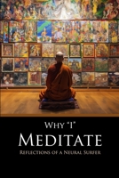 Why I Meditate: Reflections of a Neural Surfer 1312741872 Book Cover