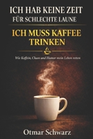 Ich hab keine Zeit für schlechte Laune – ich muss Kaffee trinken: Wie Koffein, Chaos und eine gute Portion Humor mein Leben gerettet haben (German Edition) B0GW2CK7VD Book Cover
