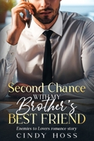 Second Chance with my Brother's Best Friend: Enemies to Lovers Romance Story B0CP9LLCCD Book Cover