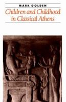 Children and Childhood in Classical Athens (Ancient Society and History) 0801846005 Book Cover