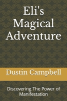 Eli's Magical Adventure: Discovering The Power of Manifestation B0C6BQL65X Book Cover