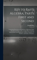 Key to Ray's algebra, parts first and second: containing statements and solutions of questions with remarks and notes ; also an appendix containing ... properties of numbers, and scales of notation 1019219955 Book Cover