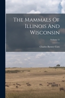 The Mammals Of Illinois And Wisconsin; Volume 11 1146562640 Book Cover