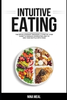 INTUITIVE EATING: The Revolutionary Program. A Step by Step Guide to Manage Overeating and to end your Battle with Food (How To Eat) B088NXSCF8 Book Cover