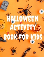 Halloween Activity Book For Kids: A Fun Children Activity book for Halloween| Cute Spooky Scary Things Coloring Pages for Kids | Gift For Little Kids B08L3Q67WN Book Cover