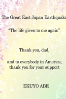 The Great East Japan Earthquake The life given to me again 1312930977 Book Cover