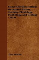 Essays and Observations on Natural History, Anatomy, Physiology, Psychology, and Geology - Vol II. 1016795718 Book Cover