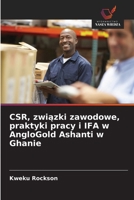 CSR, zwiazki zawodowe, praktyki pracy i IFA w AngloGold Ashanti w Ghanie (Polish Edition) 6202484705 Book Cover