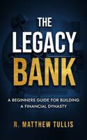 The Legacy Bank: A Beginners Guide For Building A Financial Dynasty B0GTTTK33Z Book Cover