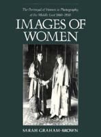 Images of Women: The Portrayal of Women in Photography of the Middle East, 1860-1950 0231068263 Book Cover