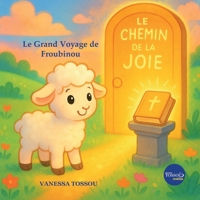 Le chemin de la joie: Le grand voyage de Froubinou (French Edition) 2489134000 Book Cover