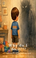 Why do I do it???: Understanding Big Feelings with Cavin B0GP7J9L32 Book Cover