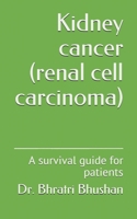 Kidney cancer (renal cell carcinoma): A survival guide for patients B09BGFBBGJ Book Cover