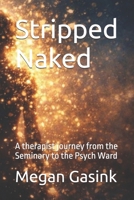 Stripped Naked: A therapist journey from the Seminary to the Psych Ward B0GNMSGCWP Book Cover
