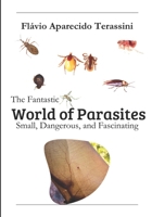 The Fantastic World of Parasites: Small, Dangerous, and Fascinating 6501548233 Book Cover